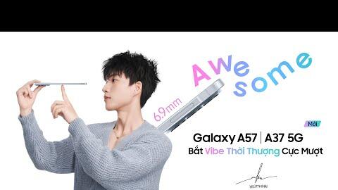 Thiết kế siêu mỏng, lên vibe thời thượng cùng HIEUTHUHAI | Galaxy A57 | A37 5G mới
