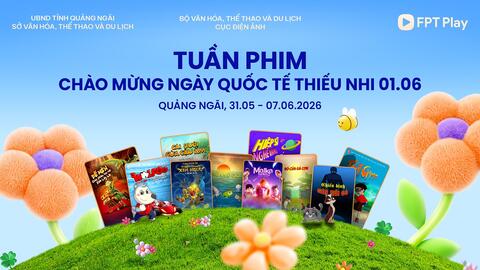Tuần phim Chào mừng Ngày Quốc tế Thiếu nhi 1-6: “Bữa tiệc” điện ảnh đặc sắc