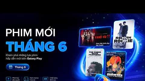 Phim mới tháng 6 Galaxy Play | Thỏ Ơi, Reborn Rookie, Danh Tiếng Gia Tộc,...