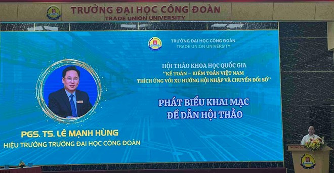 Trường Đại học Công đoàn tổ chức Hội thảo quốc gia Kế toán - kiểm toán