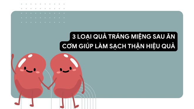 3 loại quả tráng miệng sau ăn cơm giúp làm sạch thận hiệu quả
